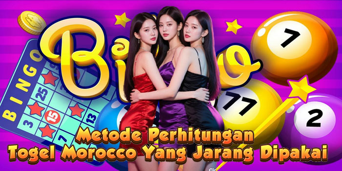 Metode Perhitungan Togel Morocco Yang Jarang Dipakai