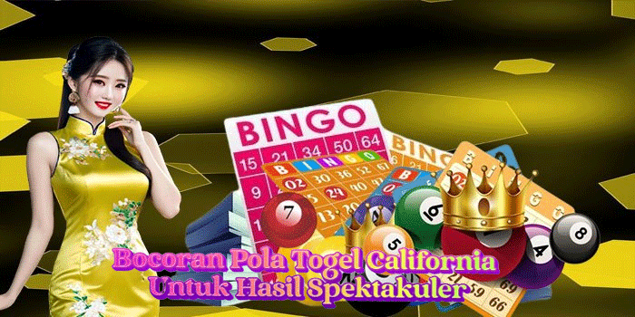 Bocoran Pola Togel California Untuk Hasil Spektakuler