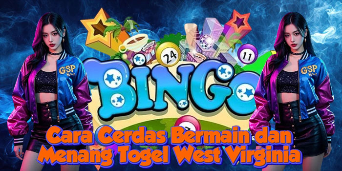 Cara Cerdas Bermain dan Menang Togel West Virginia