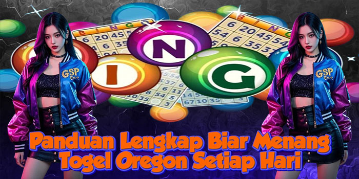 Panduan Lengkap Biar Menang Togel Oregon Setiap Hari
