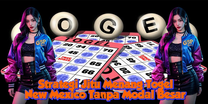 Strategi Jitu Menang Togel New Mexico Tanpa Modal Besar