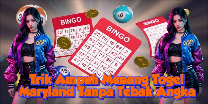 Trik Ampuh Menang Togel Maryland Tanpa Tebak Angka