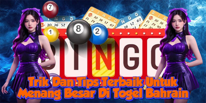 Trik Dan Tips Terbaik Untuk Menang Besar Di Togel Bahrain