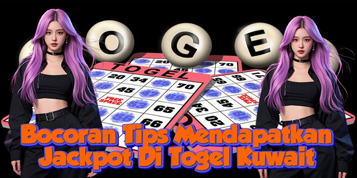 Bocoran Tips Mendapatkan Jackpot Di Togel Kuwait